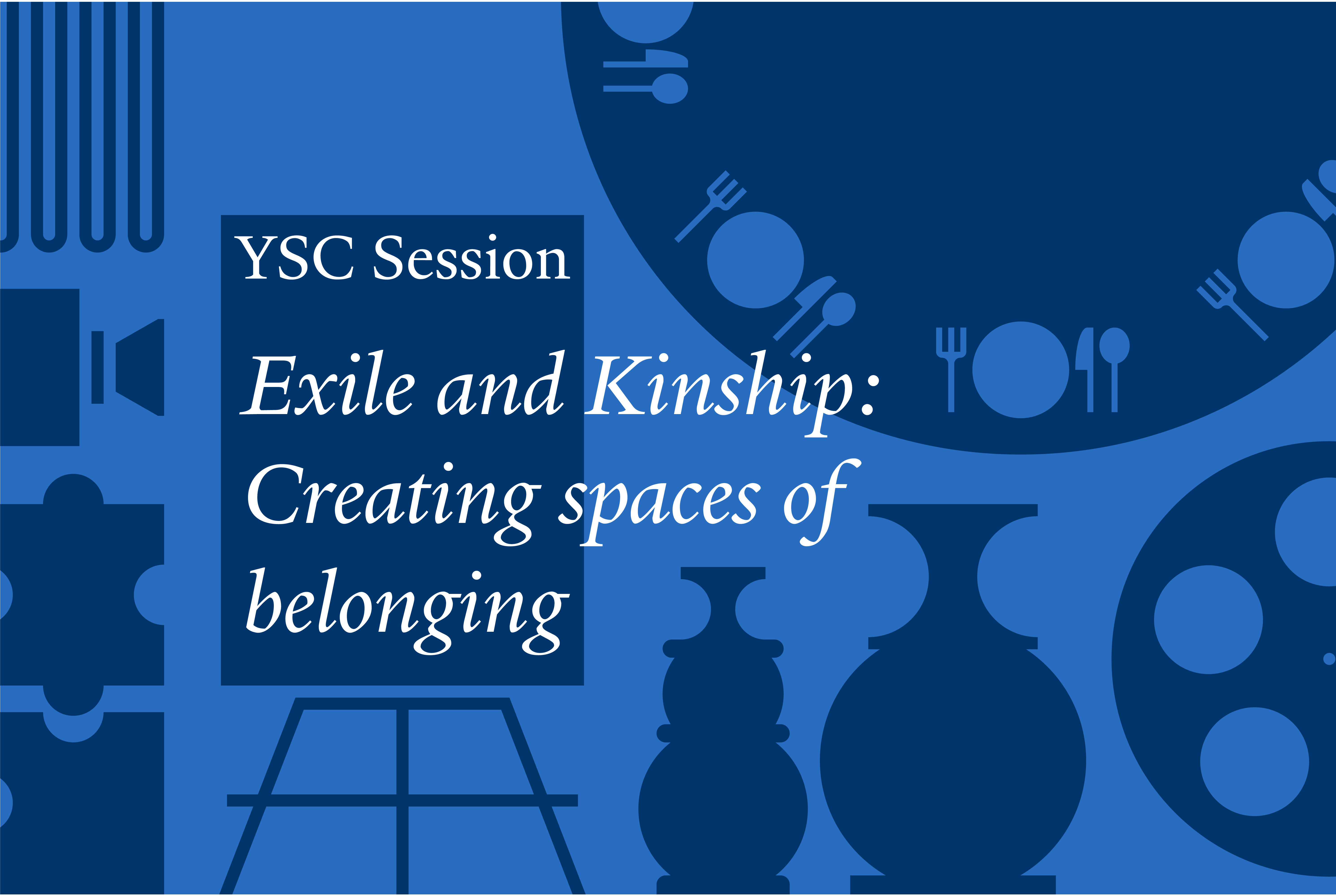 YSC Session / Exile and Kinship: Creating spaces of belonging