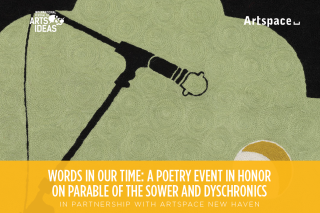 WORDS IN OUR TIME: A POETRY EVENT IN HONOR ON PARABLE OF THE SOWER AND DYSCHRONICS IN PARTNERSHIP WITH ARTSPACE NEW HAVEN over photo of textile