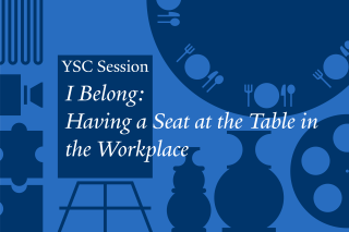 YSC Session: I Belong: Having a Seat at the Table in the Workplace, over YSC iconography