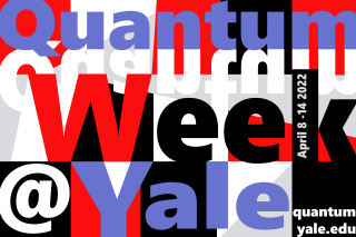 Quantum Week at Yale | April 8 - 14, 2022 | quantum.yale.edu
