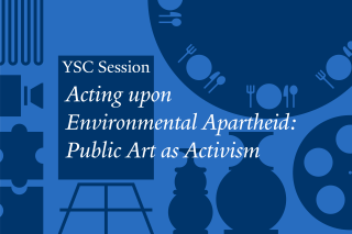 YSC Session: Acting upon Environmental Apartheid: Public Art as Activism