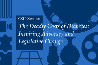 YSC Session / The Deadly Costs of Diabetes: Inspiring Advocacy and legislative Change